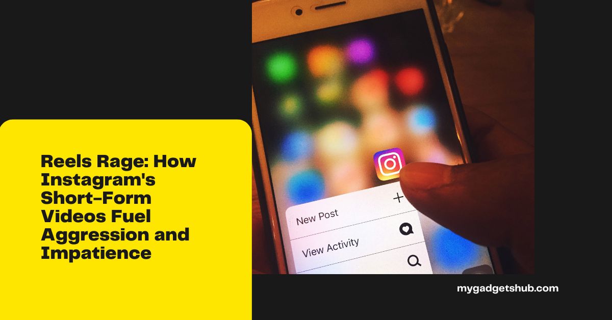 You are currently viewing Reels Rage: How Instagram’s Short-Form Videos Fuel Aggression and Impatience